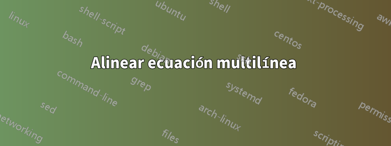 Alinear ecuación multilínea