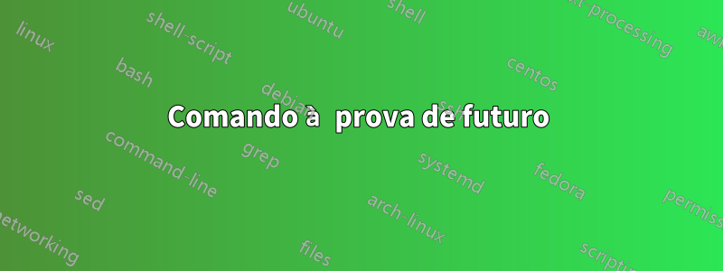 Comando à prova de futuro