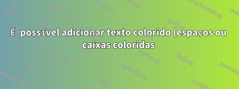 É possível adicionar texto colorido (espaços ou caixas coloridas) a uma regra principal?