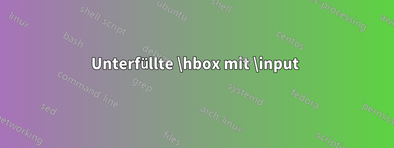 Unterfüllte \hbox mit \input