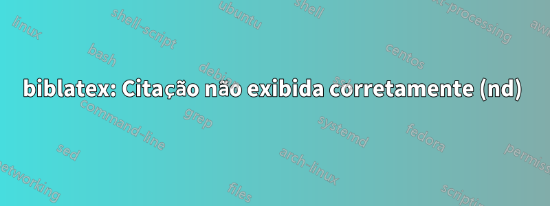 biblatex: Citação não exibida corretamente (nd)