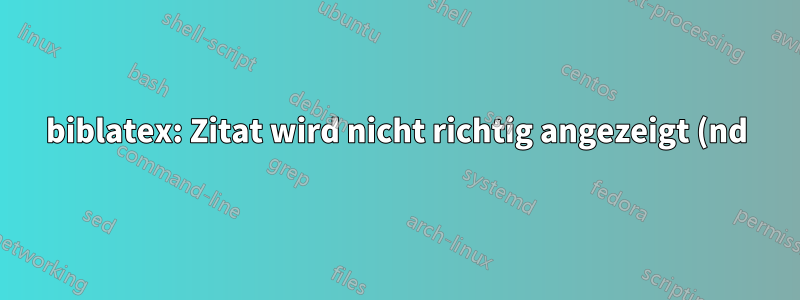 biblatex: Zitat wird nicht richtig angezeigt (nd)