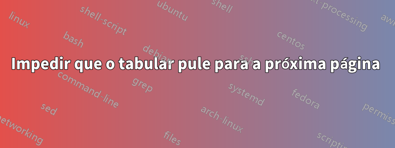 Impedir que o tabular pule para a próxima página