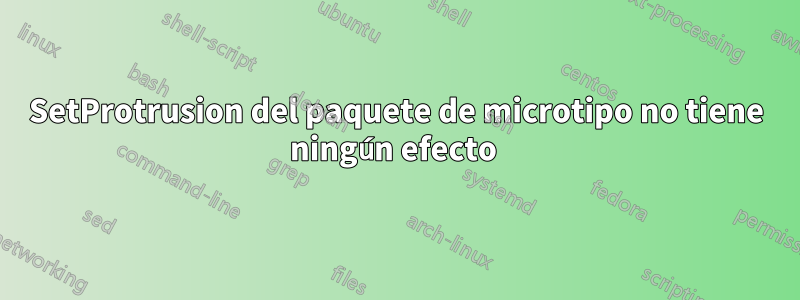 SetProtrusion del paquete de microtipo no tiene ningún efecto 