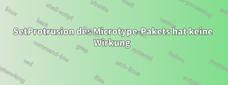 SetProtrusion des Microtype-Pakets hat keine Wirkung 