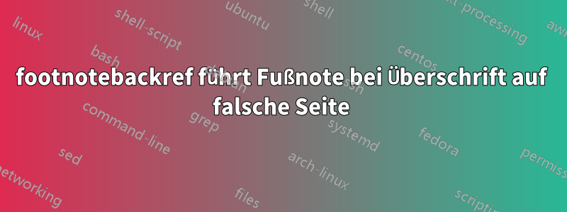 footnotebackref führt Fußnote bei Überschrift auf falsche Seite