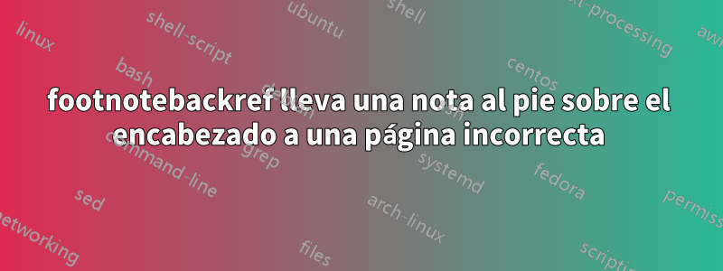 footnotebackref lleva una nota al pie sobre el encabezado a una página incorrecta