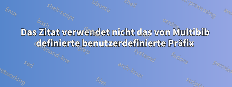 Das Zitat verwendet nicht das von Multibib definierte benutzerdefinierte Präfix