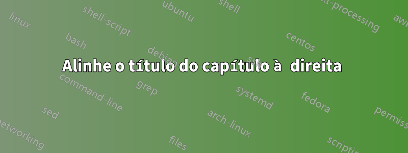 Alinhe o título do capítulo à direita