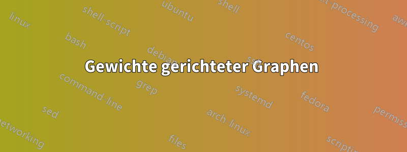 Gewichte gerichteter Graphen