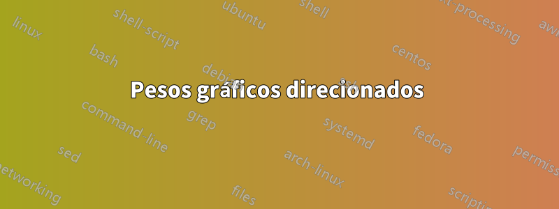 Pesos gráficos direcionados