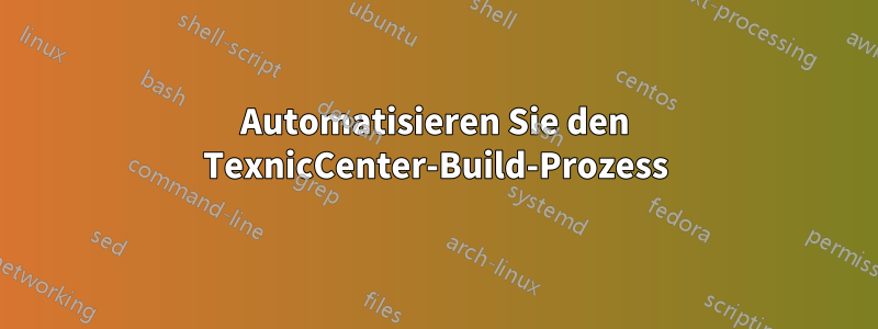 Automatisieren Sie den TexnicCenter-Build-Prozess