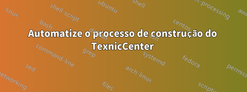 Automatize o processo de construção do TexnicCenter