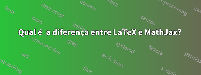 Qual é a diferença entre LaTeX e MathJax?