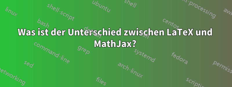 Was ist der Unterschied zwischen LaTeX und MathJax?