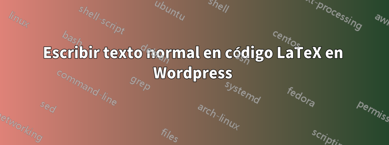 Escribir texto normal en código LaTeX en Wordpress