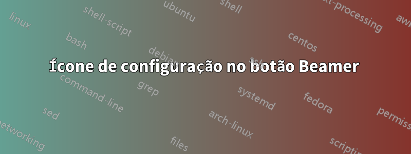 Ícone de configuração no botão Beamer