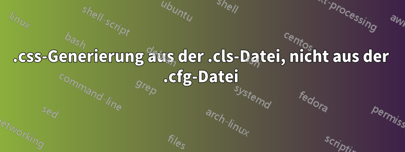 .css-Generierung aus der .cls-Datei, nicht aus der .cfg-Datei