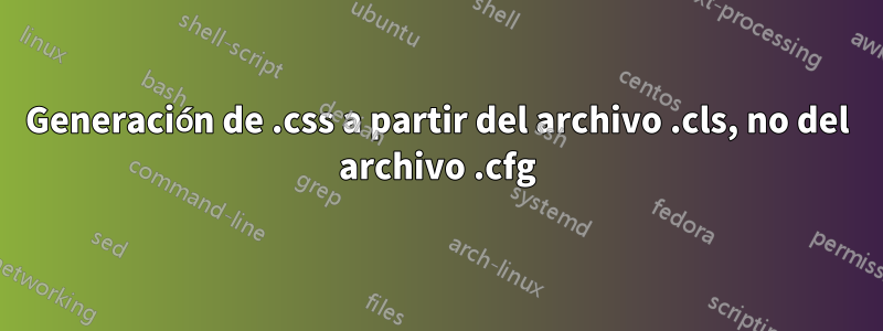 Generación de .css a partir del archivo .cls, no del archivo .cfg