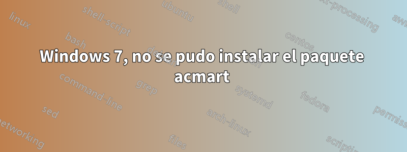 Windows 7, no se pudo instalar el paquete acmart