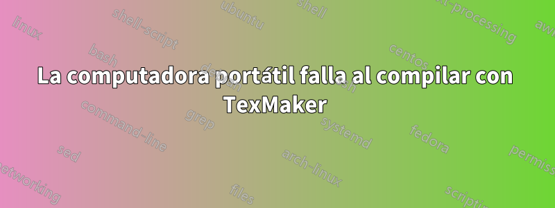 La computadora portátil falla al compilar con TexMaker