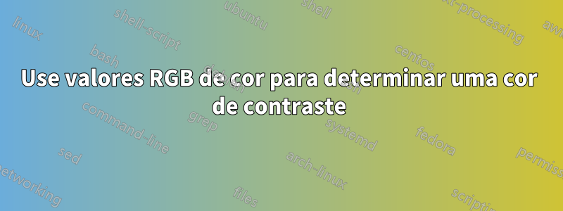 Use valores RGB de cor para determinar uma cor de contraste