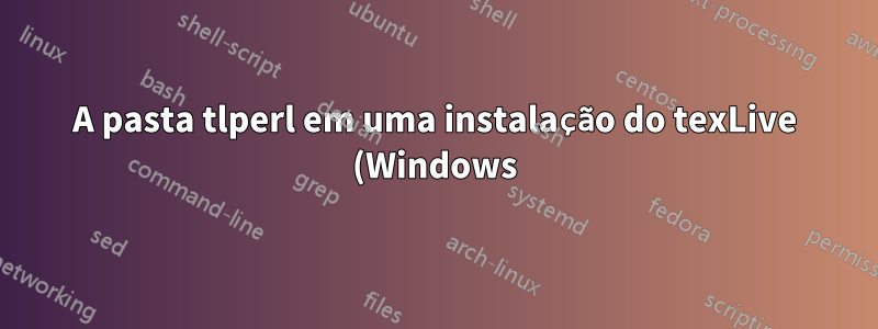 A pasta tlperl em uma instalação do texLive (Windows) pode ser excluída ou é necessária para a compilação de documentos?