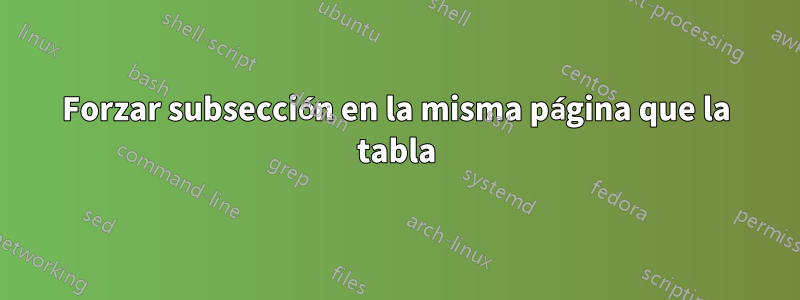 Forzar subsección en la misma página que la tabla