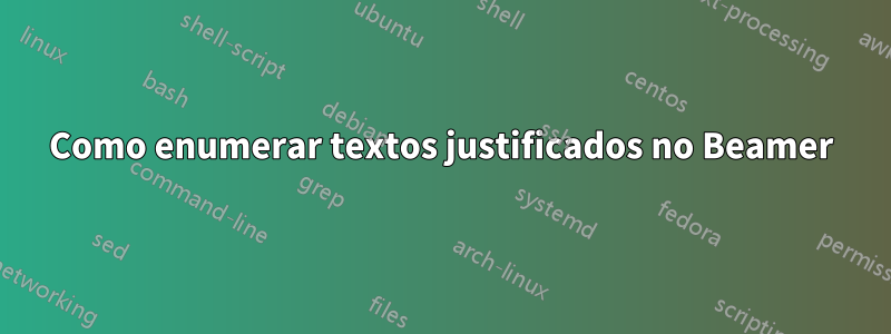 Como enumerar textos justificados no Beamer