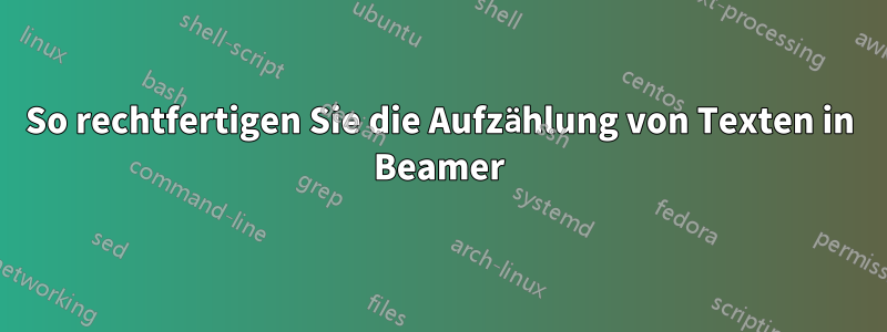 So rechtfertigen Sie die Aufzählung von Texten in Beamer