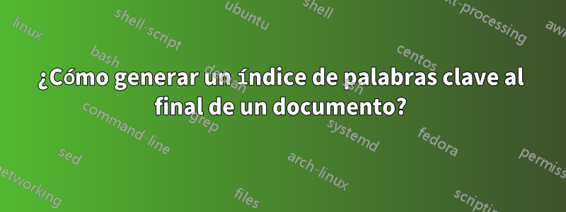 ¿Cómo generar un índice de palabras clave al final de un documento?