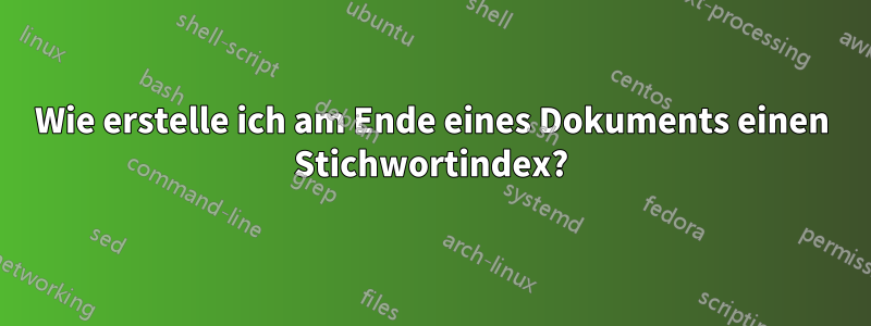 Wie erstelle ich am Ende eines Dokuments einen Stichwortindex?