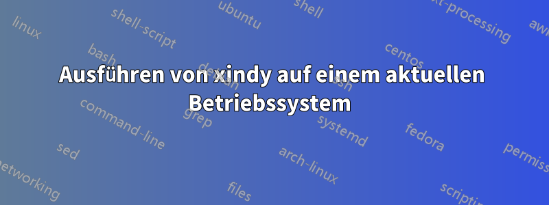 Ausführen von xindy auf einem aktuellen Betriebssystem 