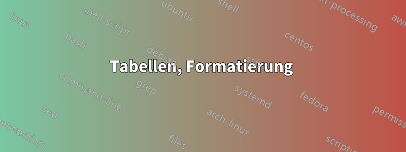 Tabellen, Formatierung