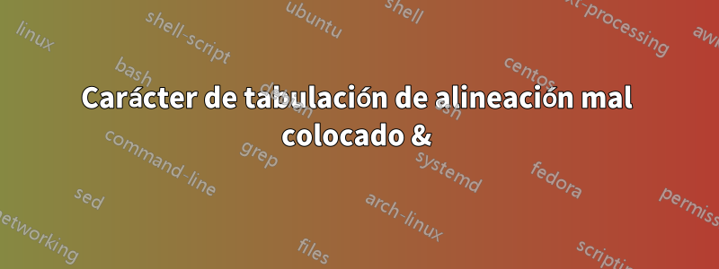 Carácter de tabulación de alineación mal colocado &