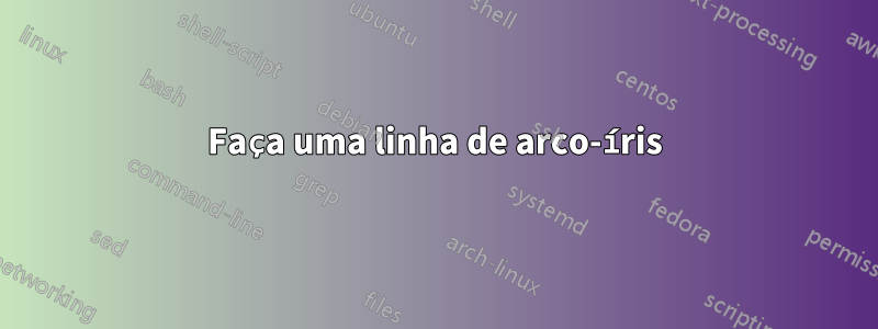 Faça uma linha de arco-íris