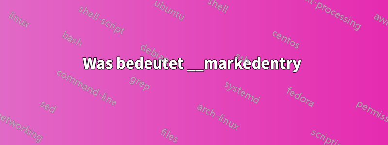 Was bedeutet __markedentry