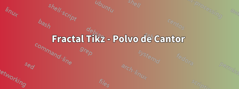 Fractal Tikz - Polvo de Cantor