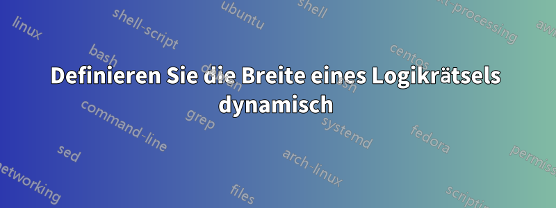 Definieren Sie die Breite eines Logikrätsels dynamisch