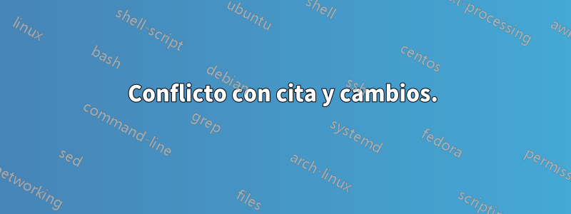 Conflicto con cita y cambios.