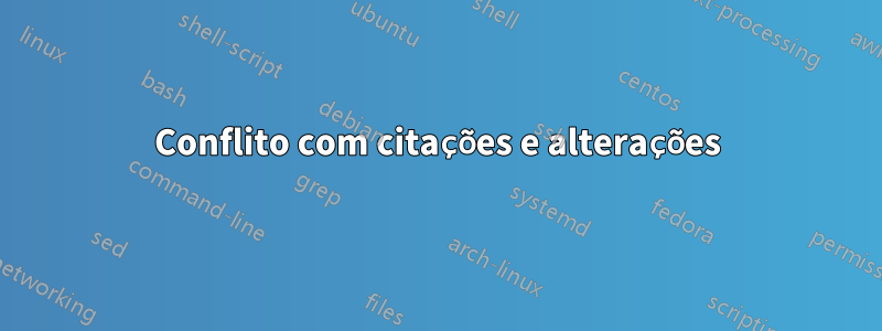 Conflito com citações e alterações