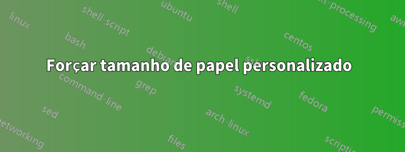 Forçar tamanho de papel personalizado 