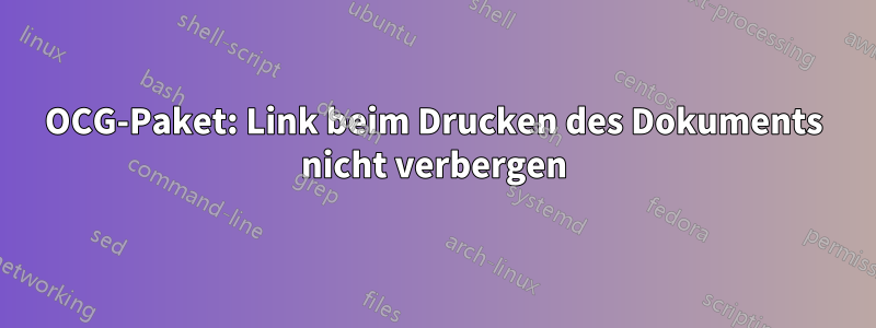 OCG-Paket: Link beim Drucken des Dokuments nicht verbergen