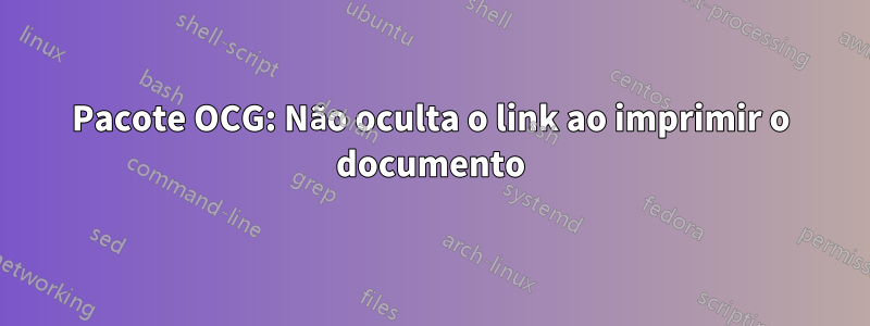 Pacote OCG: Não oculta o link ao imprimir o documento