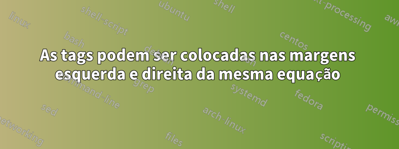 As tags podem ser colocadas nas margens esquerda e direita da mesma equação