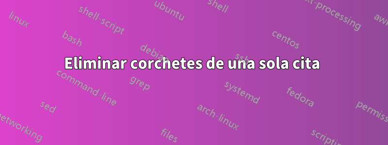 Eliminar corchetes de una sola cita