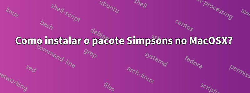 Como instalar o pacote Simpsons no MacOSX?