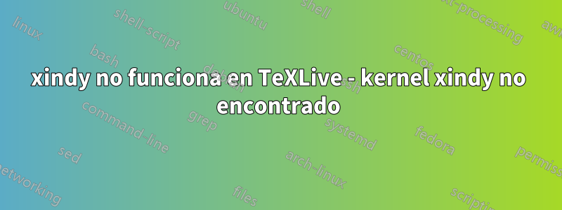 xindy no funciona en TeXLive - kernel xindy no encontrado