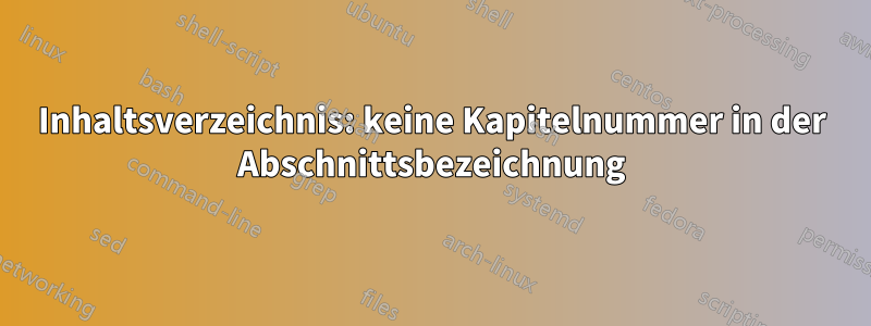 Inhaltsverzeichnis: keine Kapitelnummer in der Abschnittsbezeichnung