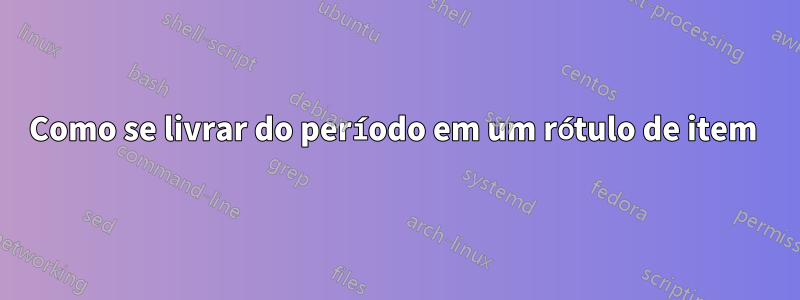 Como se livrar do período em um rótulo de item 